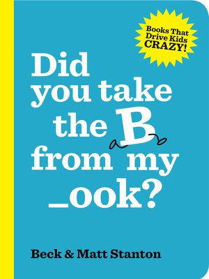 cover image of Did you take the B from my _ook? (Books That Drive Kids Crazy, Book 2